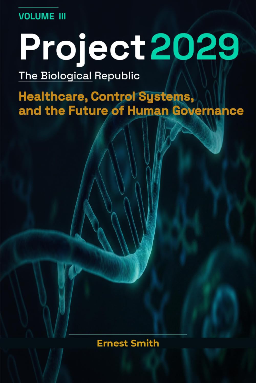Project 2029: The Biological Republic: Volume III- Healthcare, Control Systems, and the Future of Human Governance