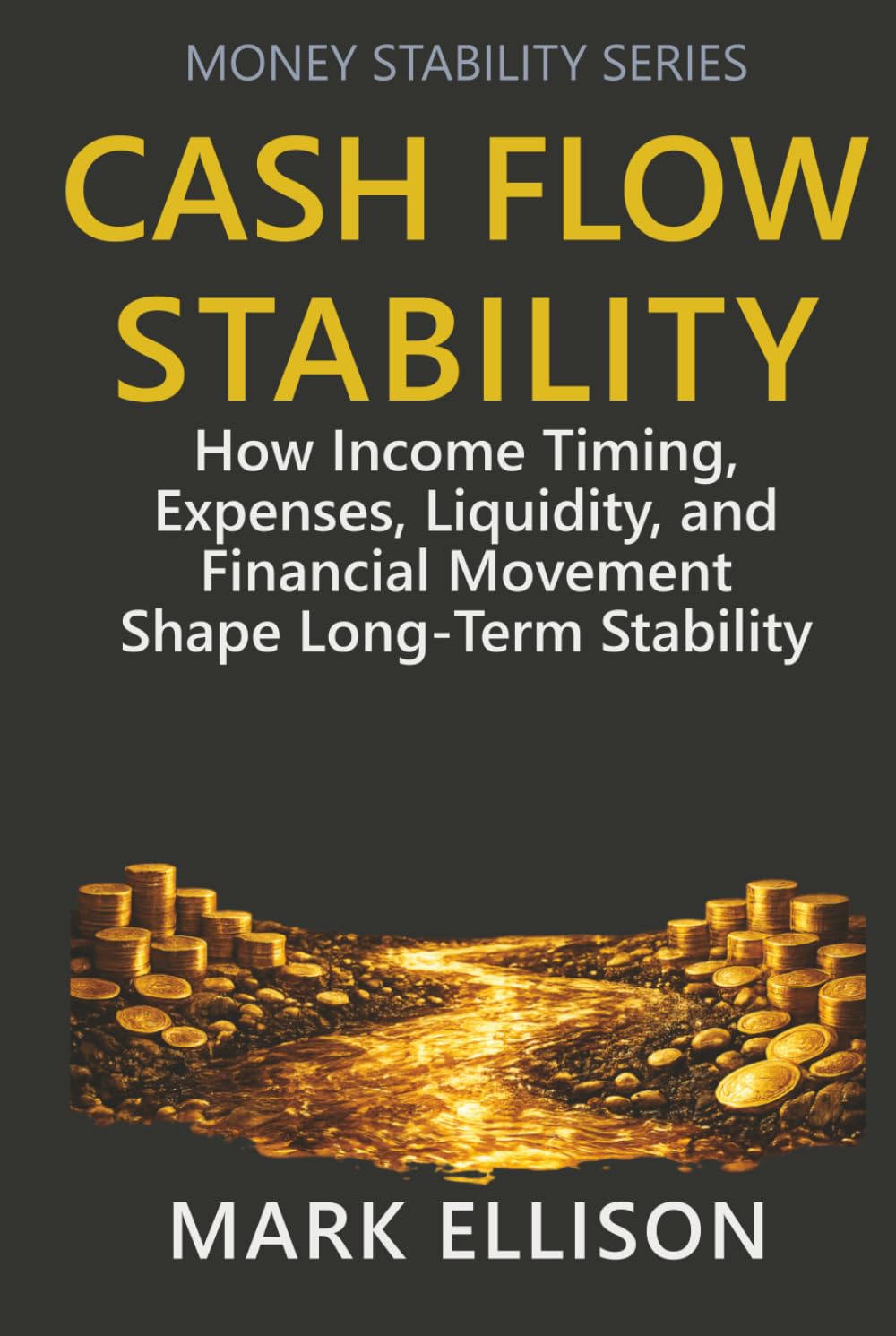 Cash Flow Stability: How Income Timing, Expenses, Liquidity, and Financial Movement Shape Long-Term Stability (Money Stability Series)