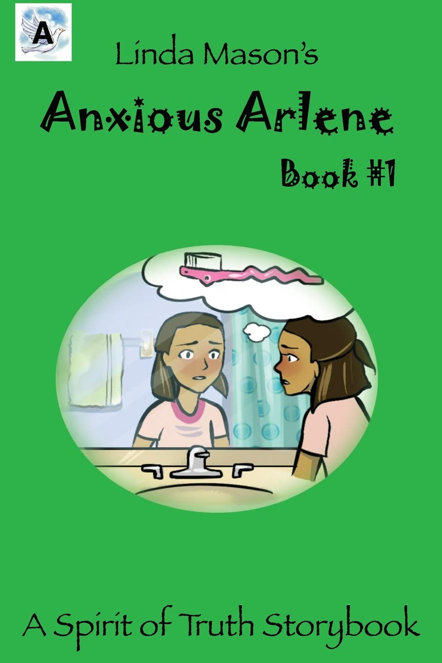 Anxious Arlene: Linda Mason's: Volume 1 (The Spirit of Truth Storybook)