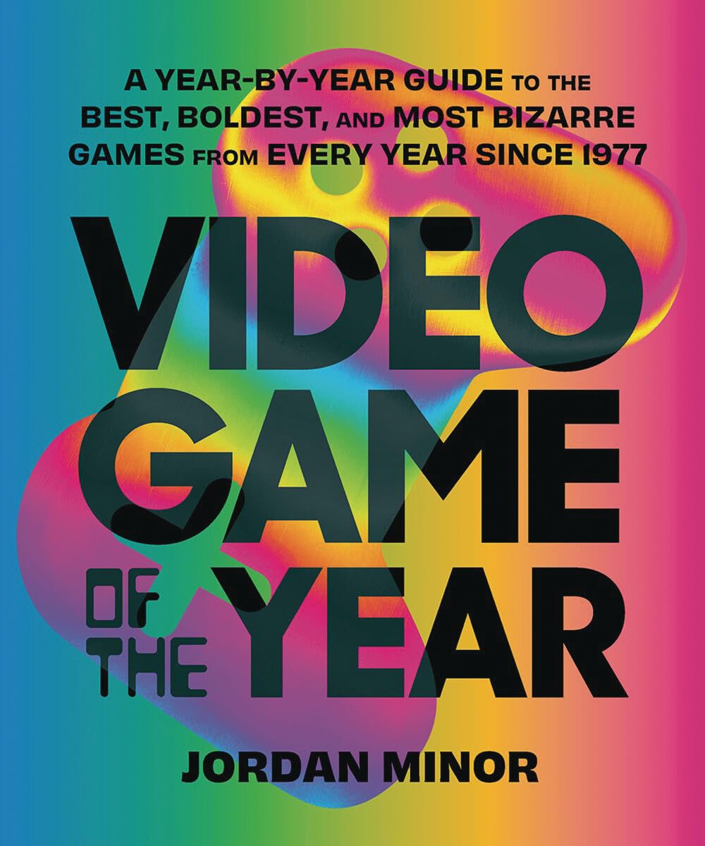 Abrams Image Video Game of the Year: A Year-by-Year Guide to the Best, Boldest, and Most Bizarre Games from Every Year Since 1977