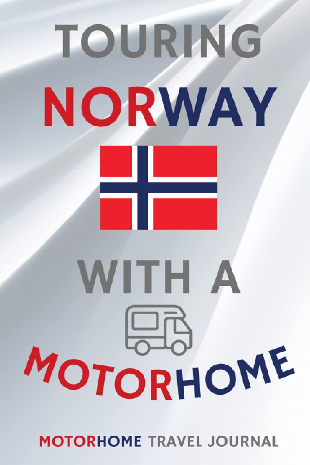 Touring Norway With A Motorhome - The Must Have Travel Journal for your Motorhome Adventures in Norway: - Record Every Detail of Your Overnight ... This Quality Motorhome Journal / Notebook