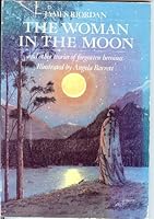 The Woman in the Moon and Other Tales of Forgotten Heroines 0803701942 Book Cover