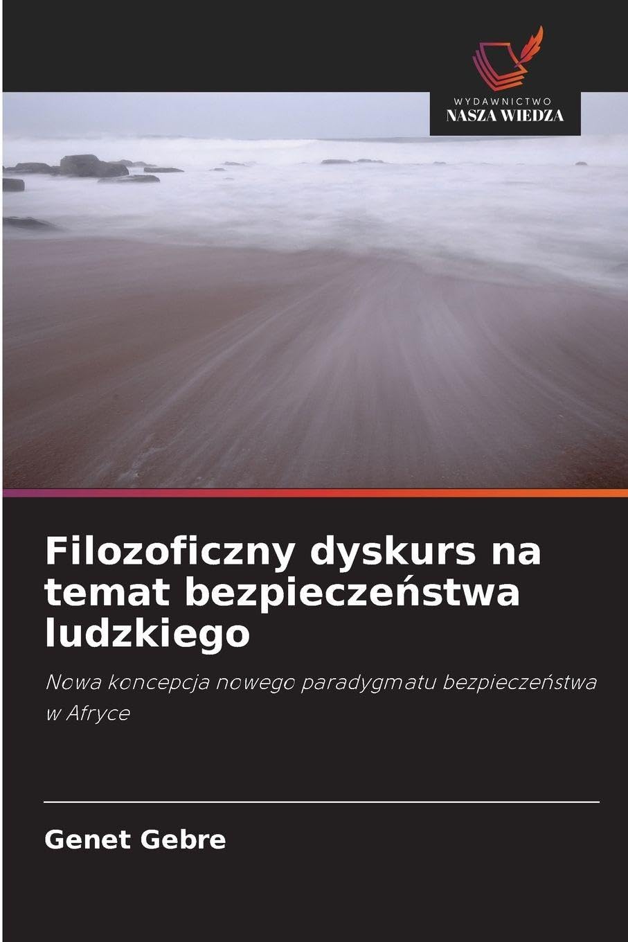 Filozoficzny dyskurs na temat bezpiecze¿stwa ludzkiego: Nowa koncepcja nowego paradygmatu bezpiecze¿stwa w Afryce