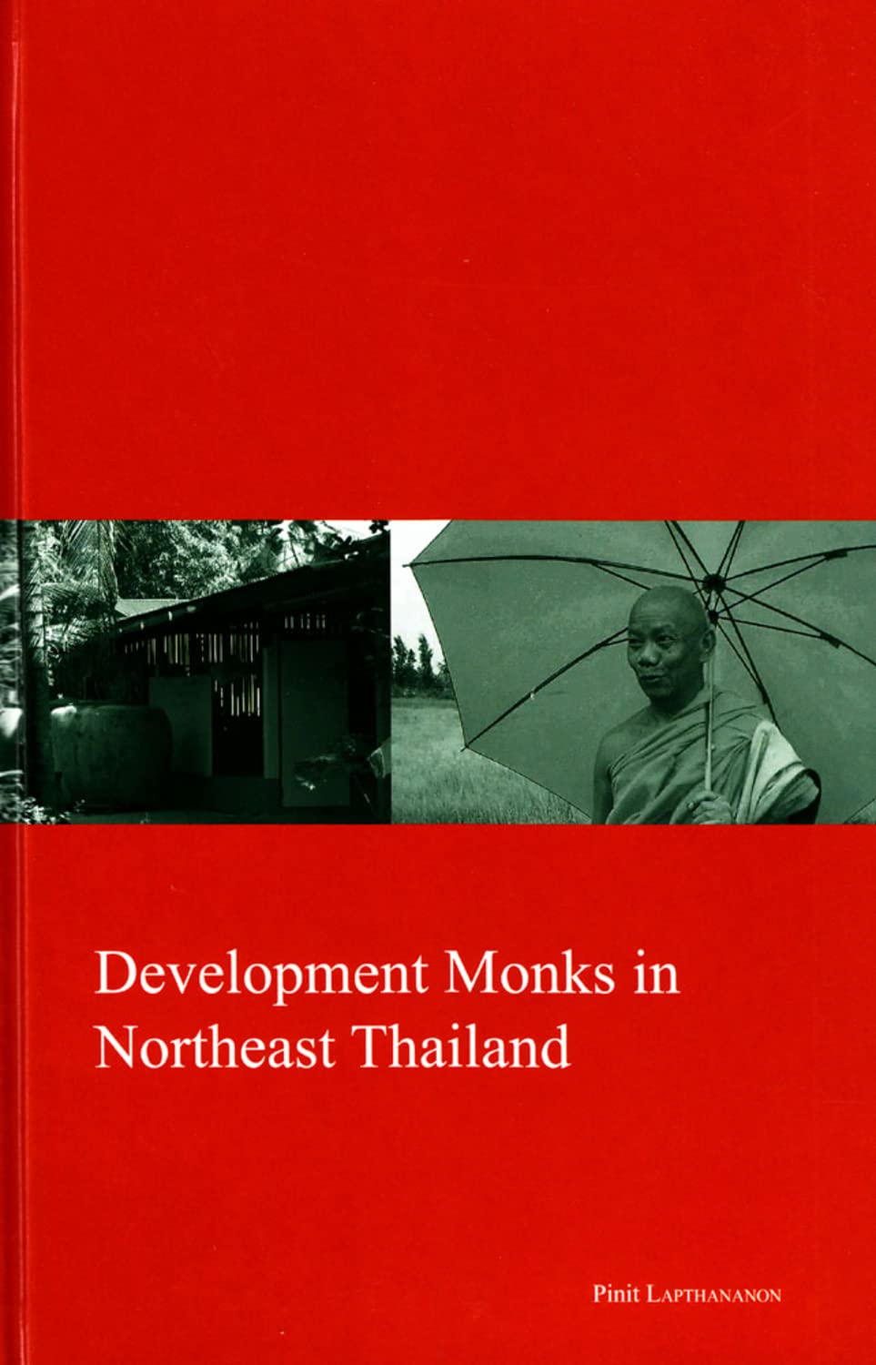 Development Monks in Northeast Thailand: Volume 22 (Kyoto Area Studies on Asia)