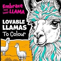 Lovable Llamas: Embrace Your Inner Llama - An Adult Colouring Book with 40 Pages of Llama Llove - Fun & Relaxation Cute Llamas Fluffy Alpacas Andean ... Art Intricate Designs Patterns Gift Idea B0D2TRM9SY Book Cover