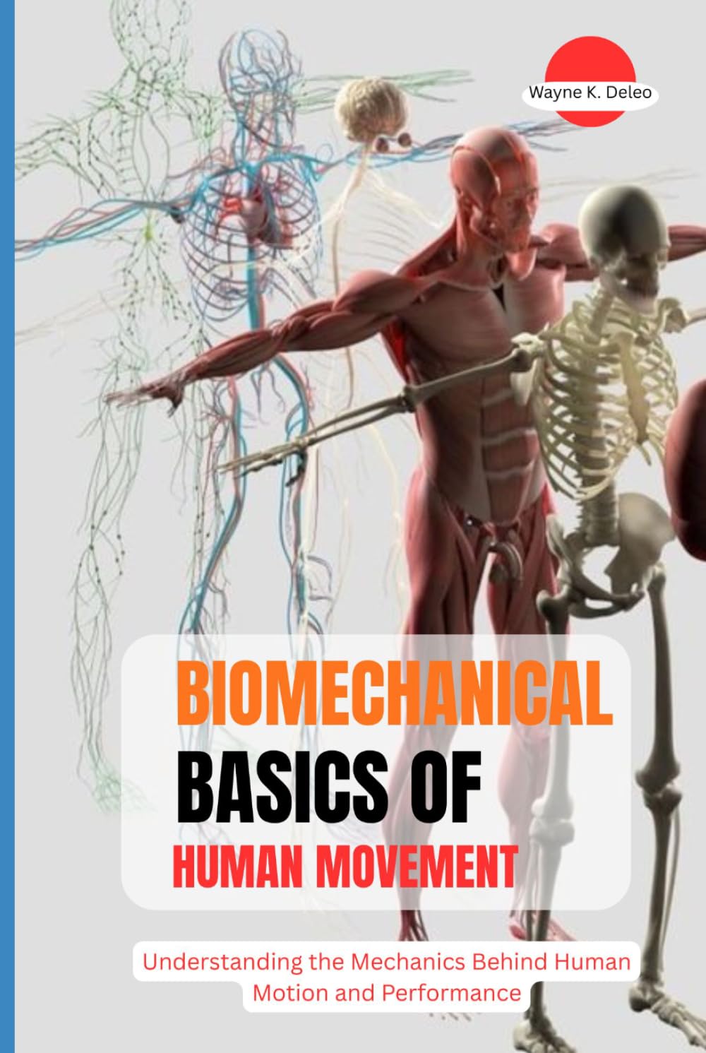 BIOMECHANICAL BASICS OF HUMAN MOVEMENT: Understanding the Mechanics Behind Human Motion and Performance