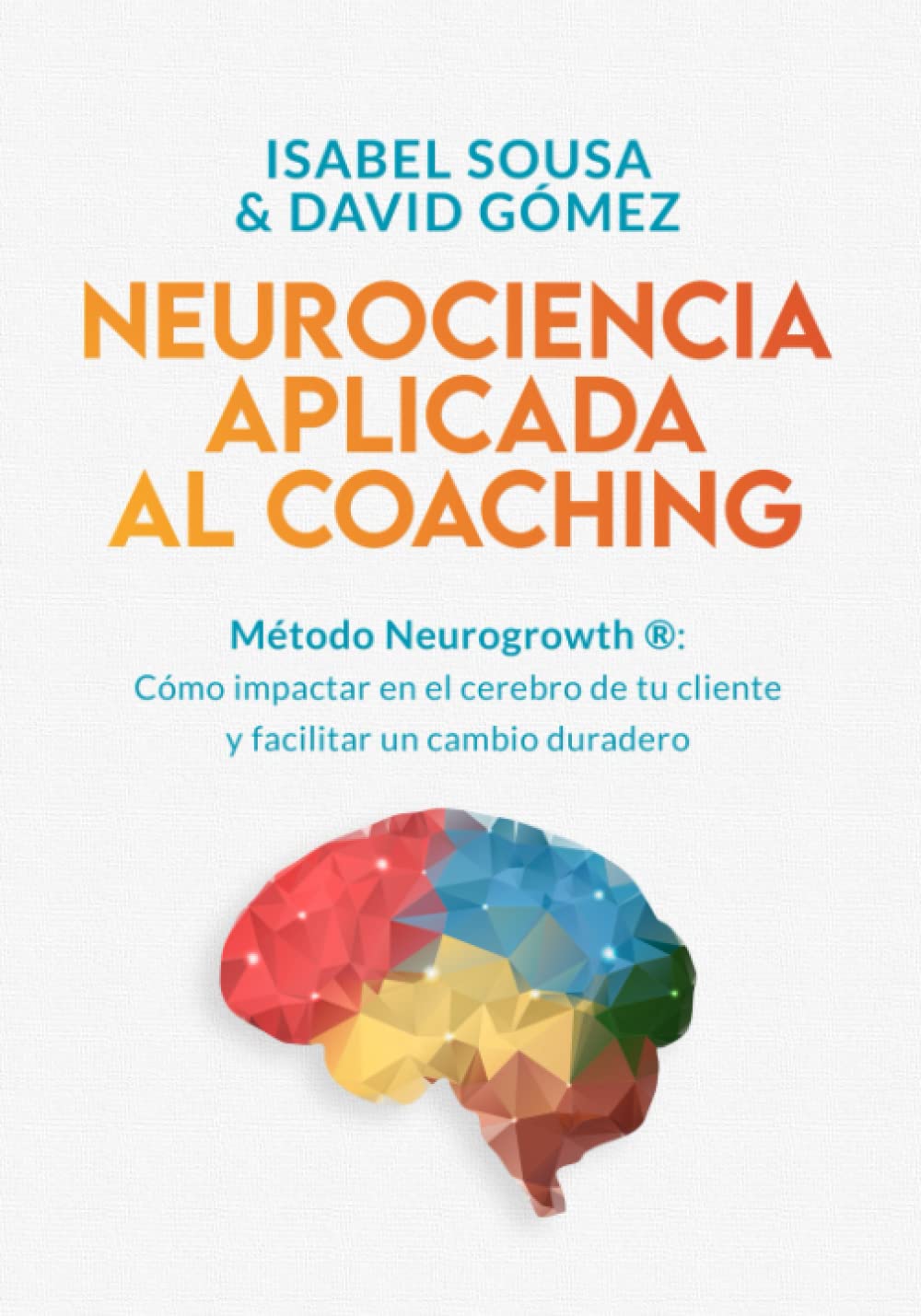 NEUROCIENCIA APLICADA AL COACHING: Método Neurogrowth®: cómo impactar en el cerebro de tu cliente y facilitar un cambio duradero (Spanish Edition)      Paperback – October 8, 2020