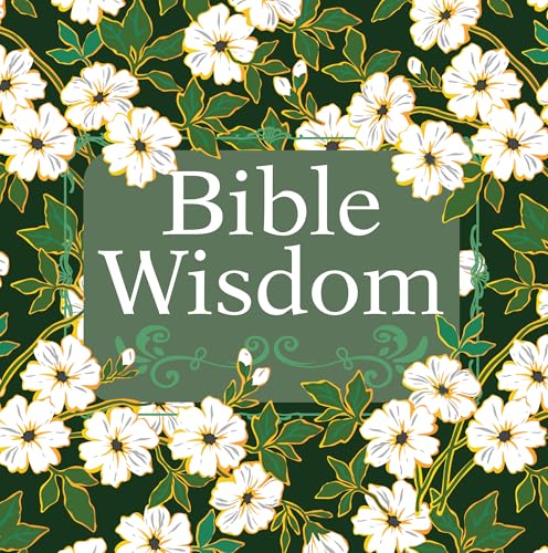Bible Wisdom: Scripture Verses, Reflections & Prayers | Christian Devotional | 10 Chapters on Faith, Love, Hope, Forgiveness & More | Gift for Women, Men, Believers & Spiritual Growth