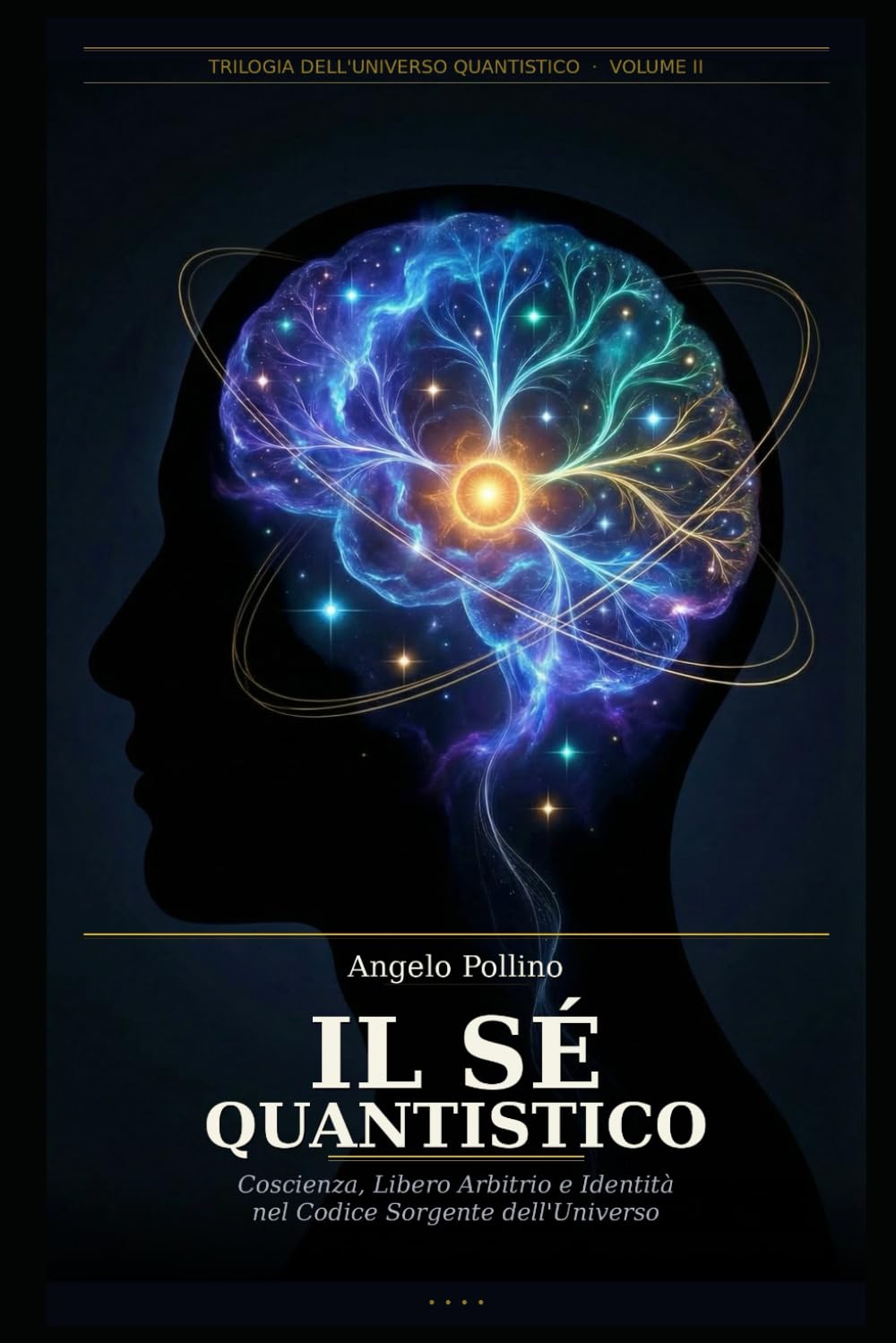 Il Sé Quantistico: Coscienza, Libero Arbitrio e Identità nel Codice Sorgente dell'Universo: 2 (Universo Quantistico)