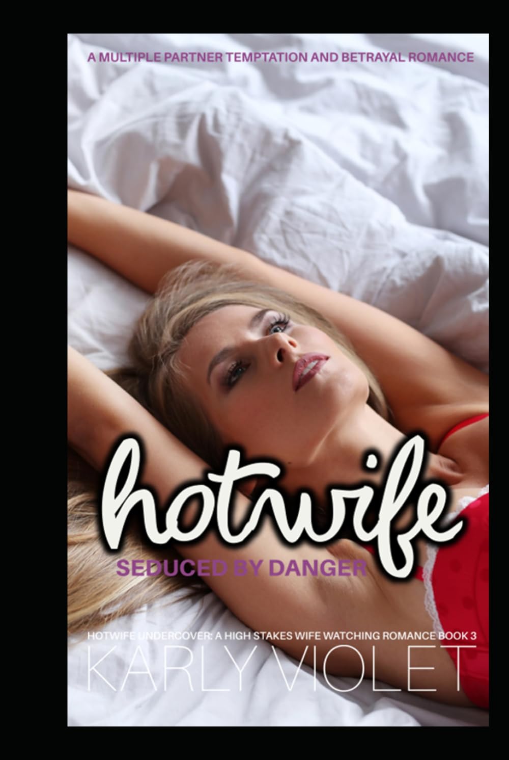 Hotwife Seduced By Danger: A Multiple Partner Temptation and Betrayal Romance (Hotwife Undercover: A High Stakes Wife Watching Romance Series)