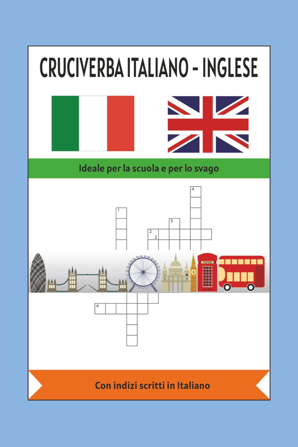 Cruciverba Italiano-Inglese: Cruciverba Italiano-Inglese riguardante lingua e grammatica inglese, cibo, monumenti e cultura. Ideale per la scuola e ... 120 pagine, facile da leggere, con soluzioni.