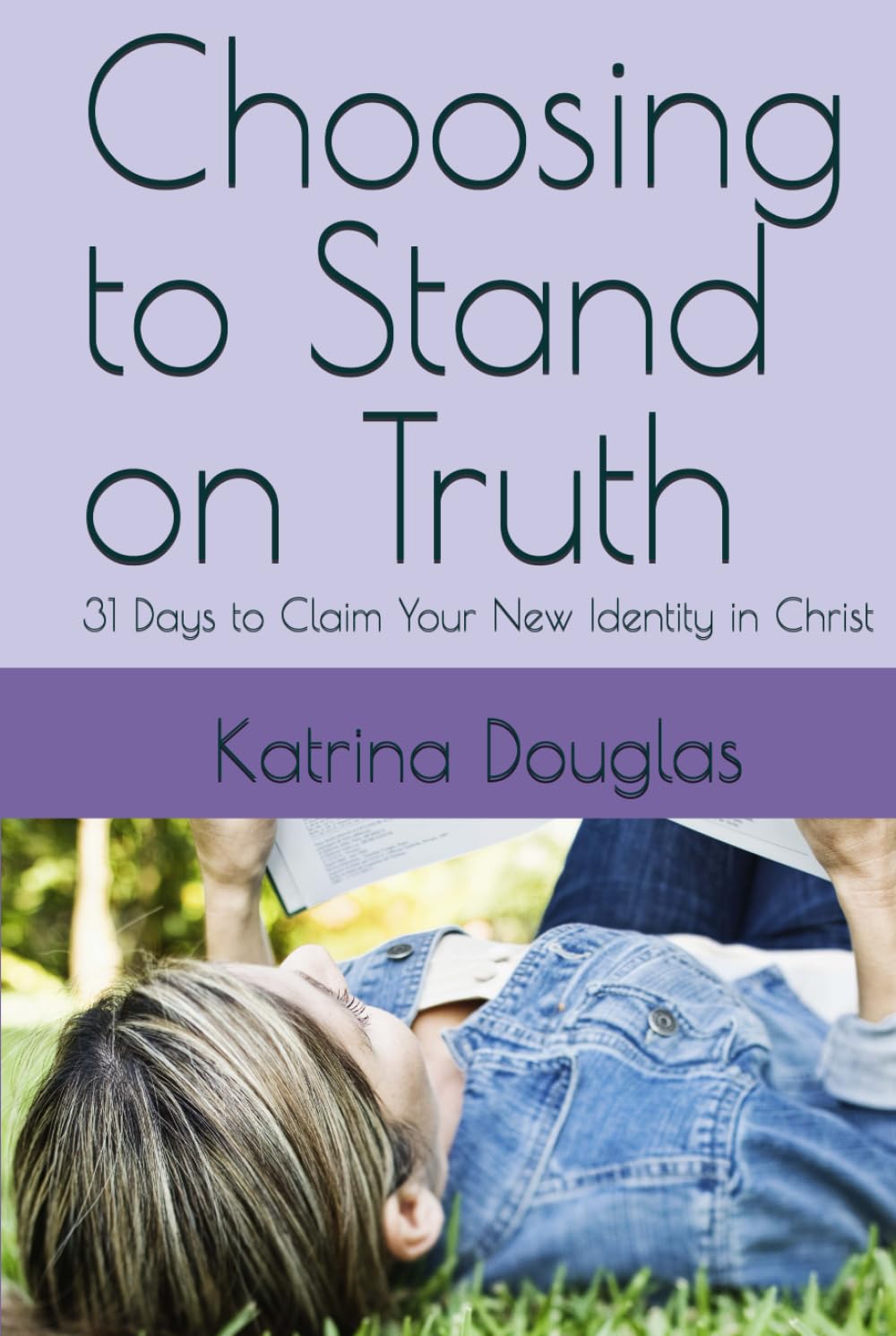 Choosing to Stand on Truth: 31 Days to Claim Your New Identity in Christ