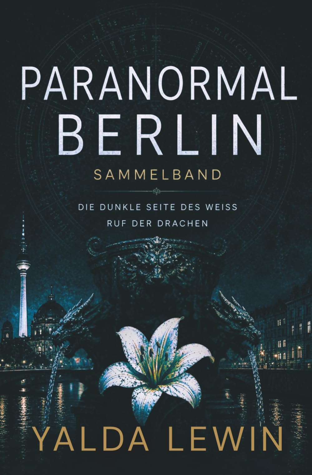 Paranormal Berlin: Sammelband: Die dunkle Seite des Weiss und Ruf der Drachen (Ein Fall für Jakob Roth)