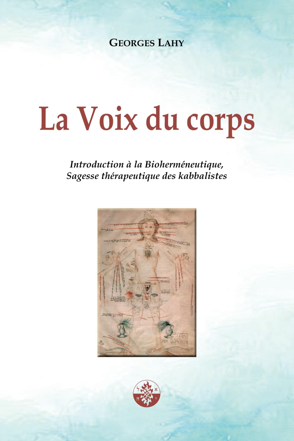 La Voix du corps: Introduction à la Bioherméneutique, Sagesse thérapeutique des kabbalistes.: 1 (Santé et langage)