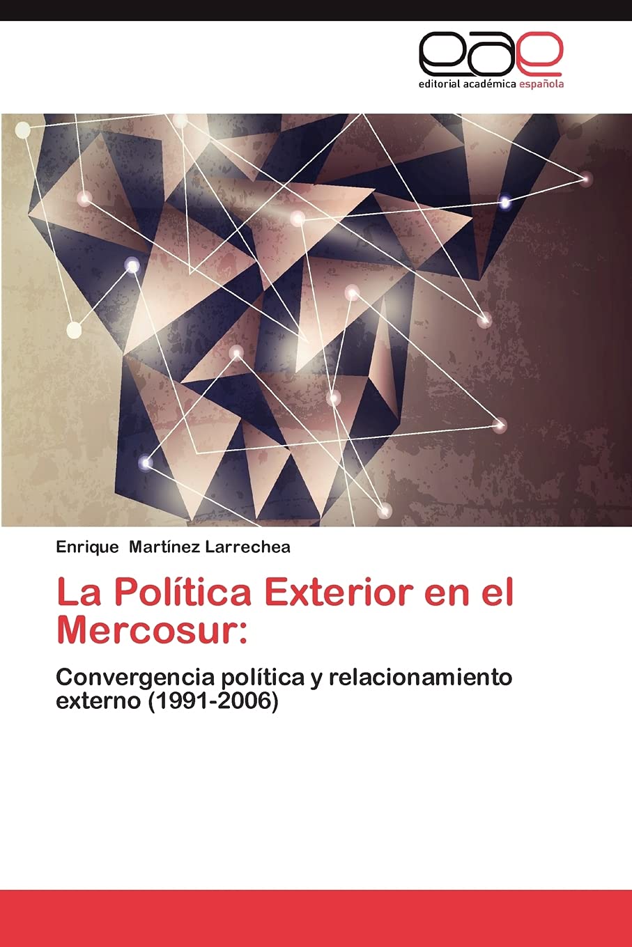 La Política Exterior en el Mercosur:: Convergencia política y relacionamiento externo (1991-2006)