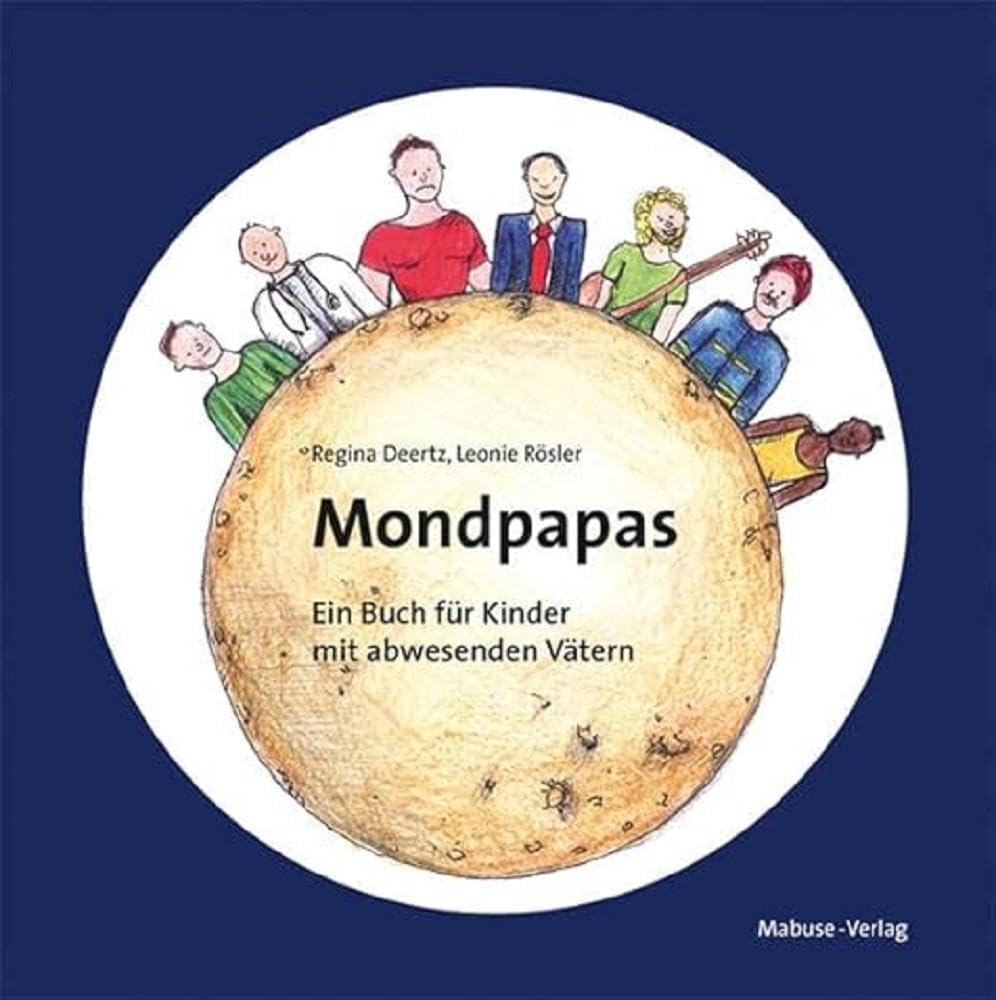 Mondpapas. Ein Buch für Kinder mit abwesenden Vätern. Trennung und Scheidung kindgerecht erklärt, für Kindergarten und Kita.