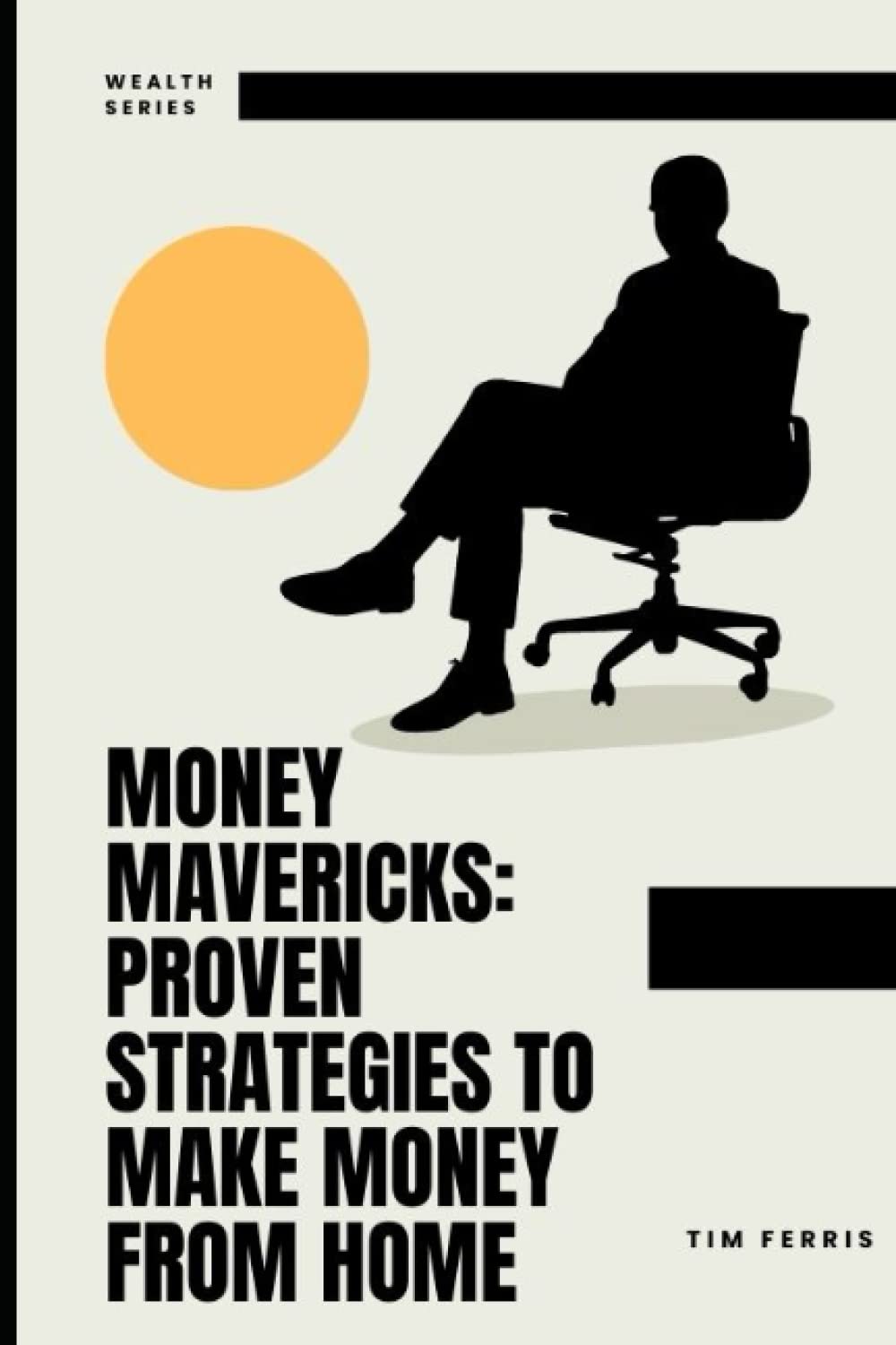 Money Mavericks: Proven Strategies to Make Money from Home: Mastering the Art of Financial Freedom