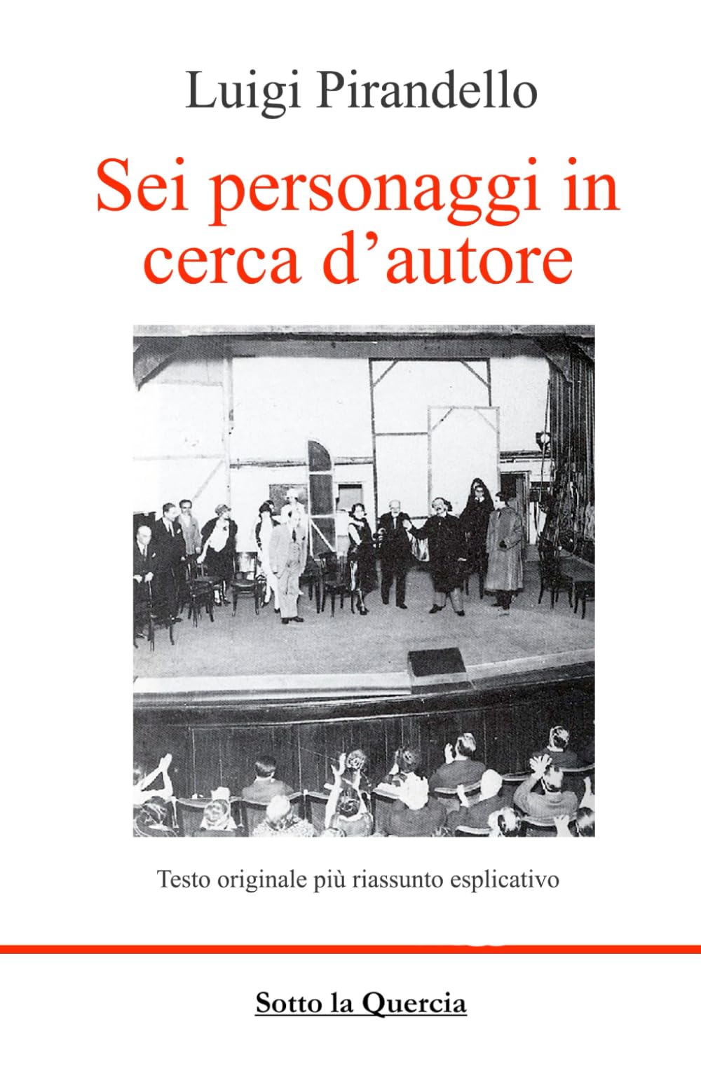 Sei personaggi in cerca d'autore: Edizione integrale con Riassunto, biografia e ampia introduzione all'opera con analisi psicologica del testo. (annotato)