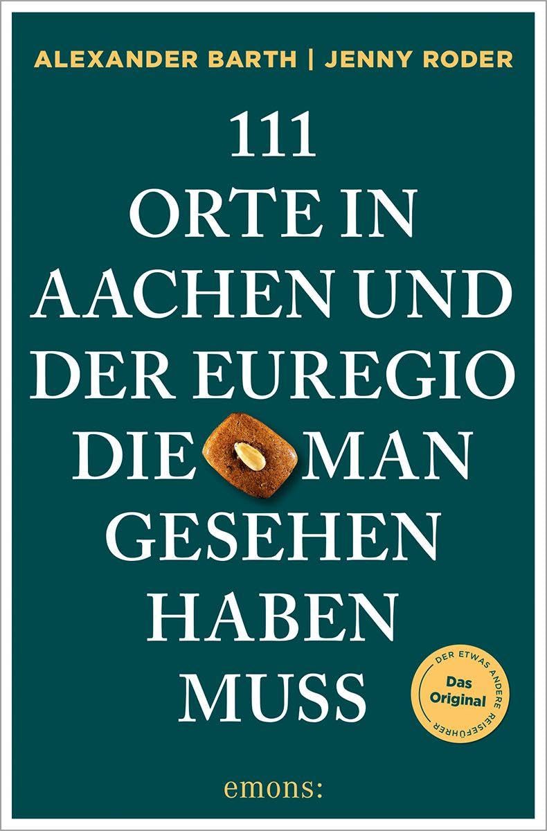 111 Orte in Aachen und der Euregio, die man gesehen haben muss: Reiseführer, komplett überarbeitete Neuauflage