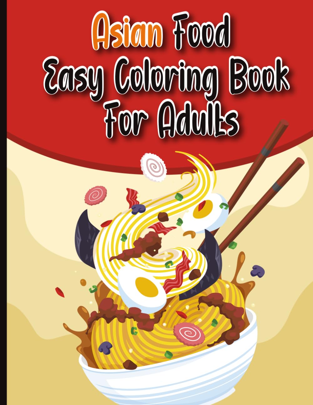 Asian Food Easy Coloring Book for Adults: Delicious and Fun Designs with Bold Lines for Relaxation and Stress Relief