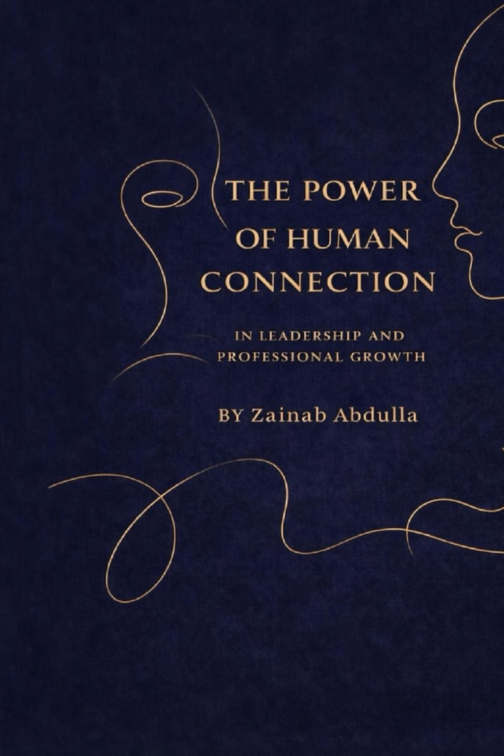 The Power of Human Connection in Leadership and Professional Growth: Leading with Empathy, Trust, and Emotional Intelligence