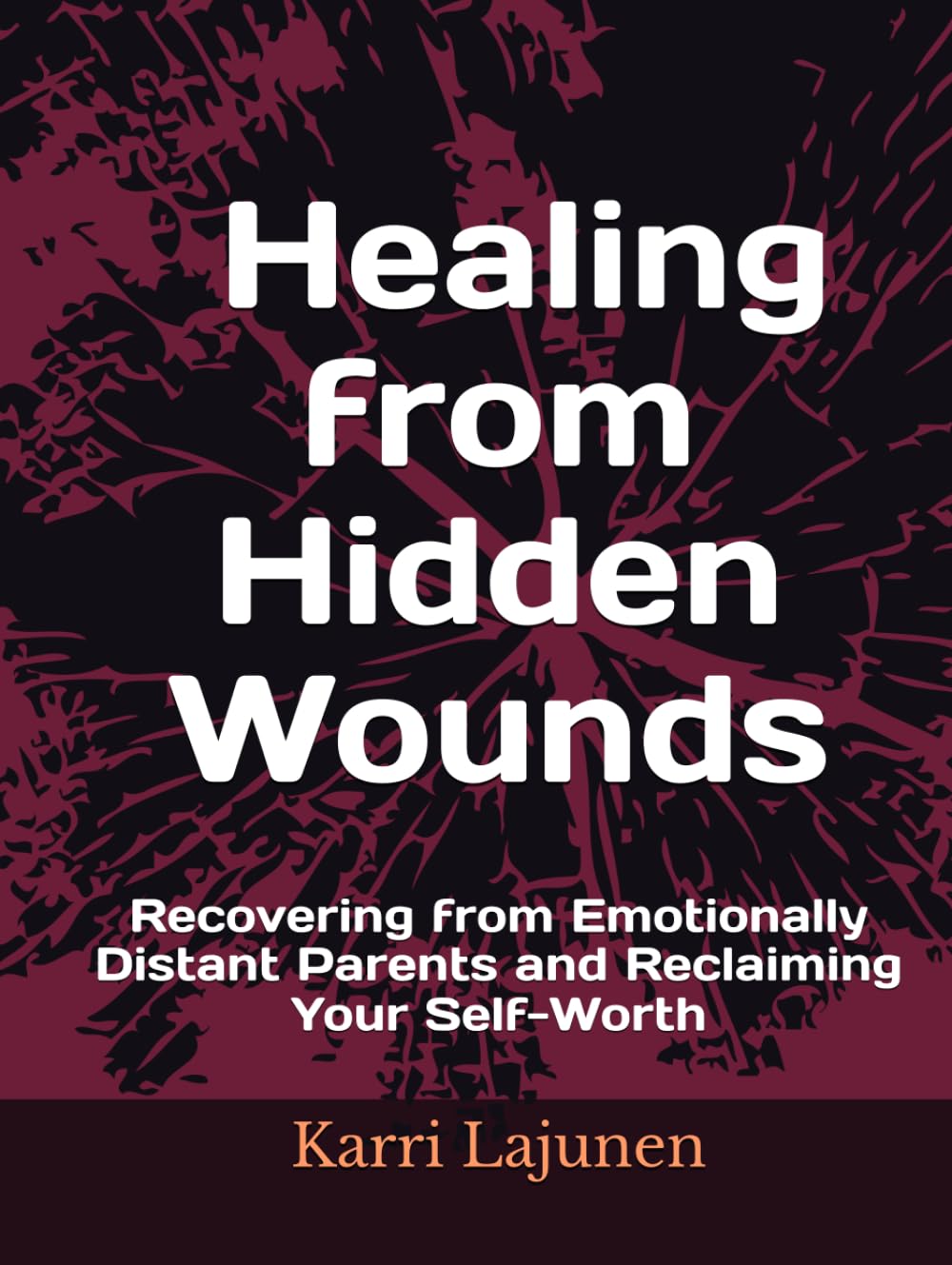 Healing from Hidden Wounds: Recovering from Emotionally Distant Parents and Reclaiming Your Self-Worth