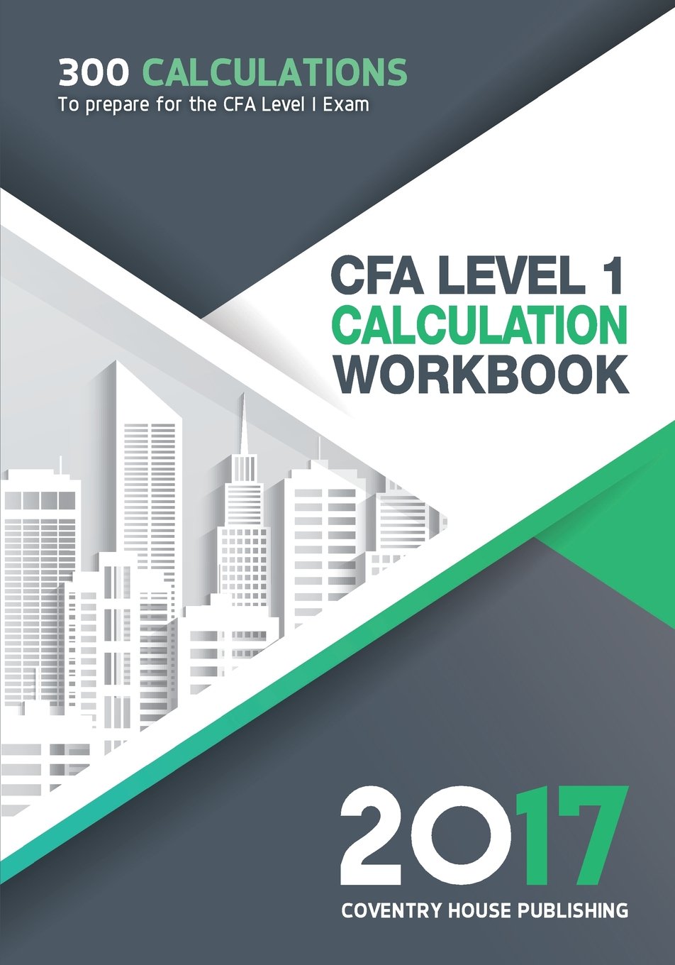 Cfa Level 1 Calculation Workbook: 300 Calculations to Prepare for the Cfa Level 1 Exam (2017 Edition) Paperback – August 18, 2017