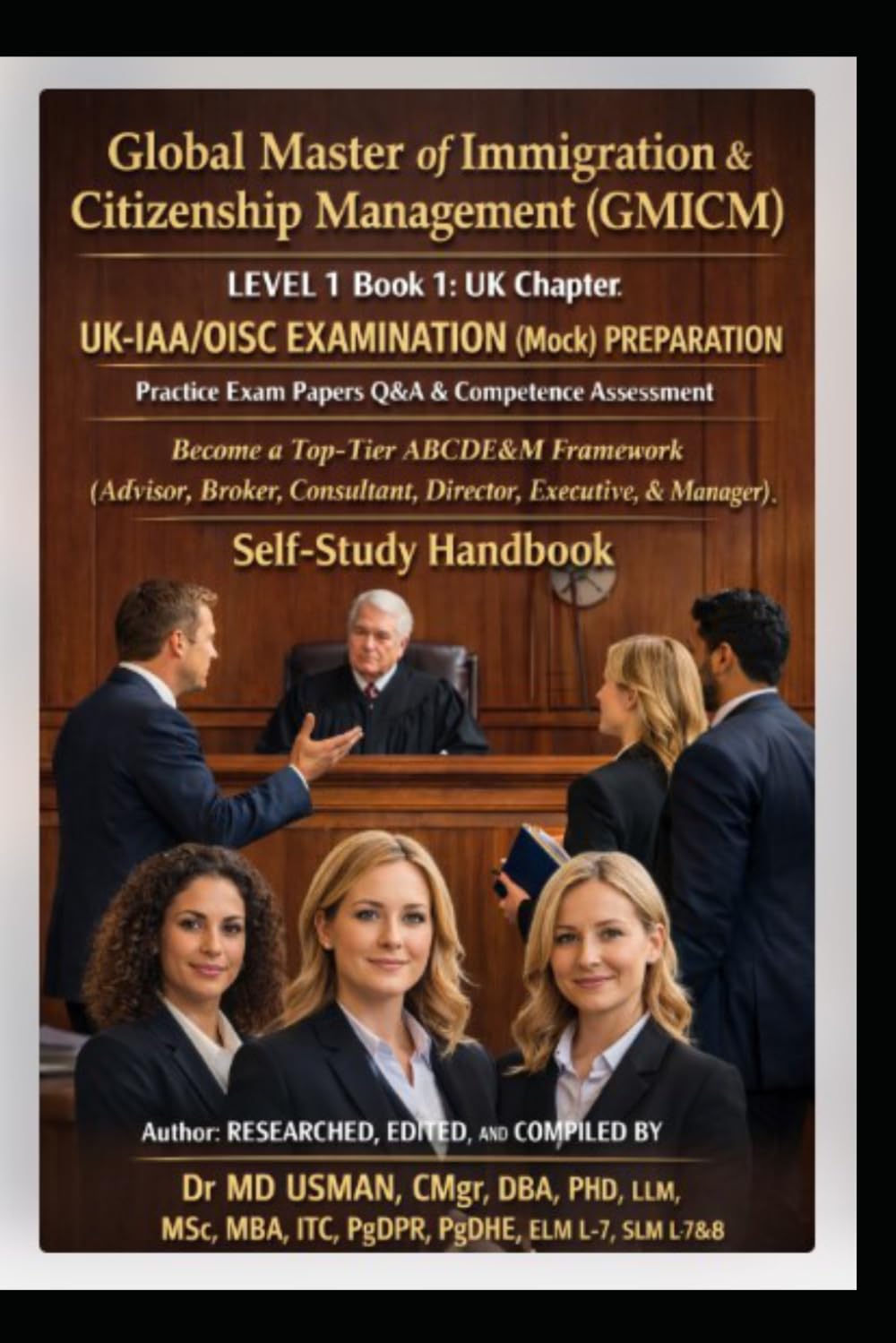 Global Master of Immigration & Citizenship Management (GMICM) LEVEL 1 Book1. UK Chapter UK-IAA/OISC EXAMINATION (Mock)PREPARATION Practice Exam Papers ... UK and global immigrations consultant route)