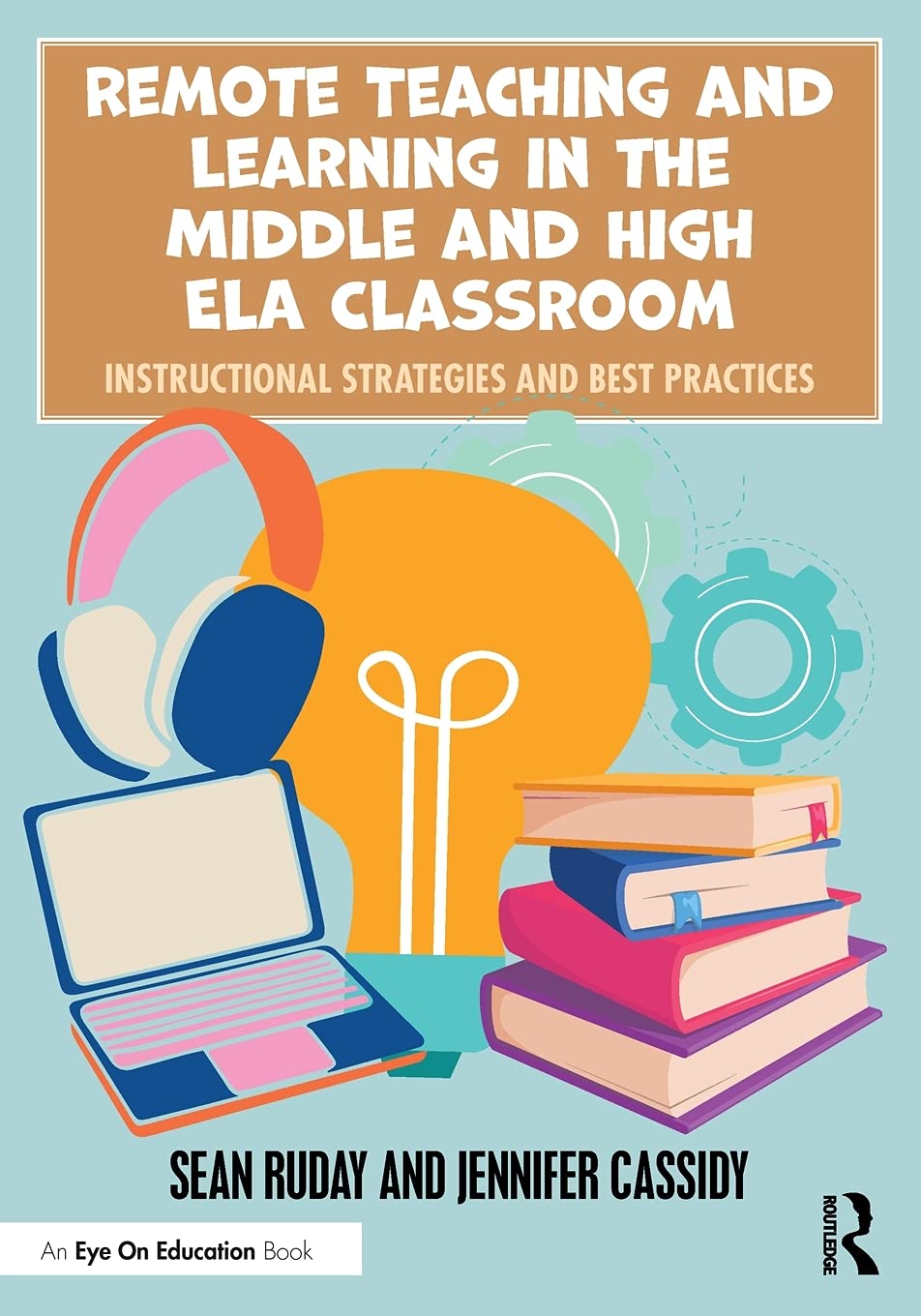 Routledge Remote Teaching and Learning in the Middle and High ELA Classroom: Instructional Strategies and Best Practices