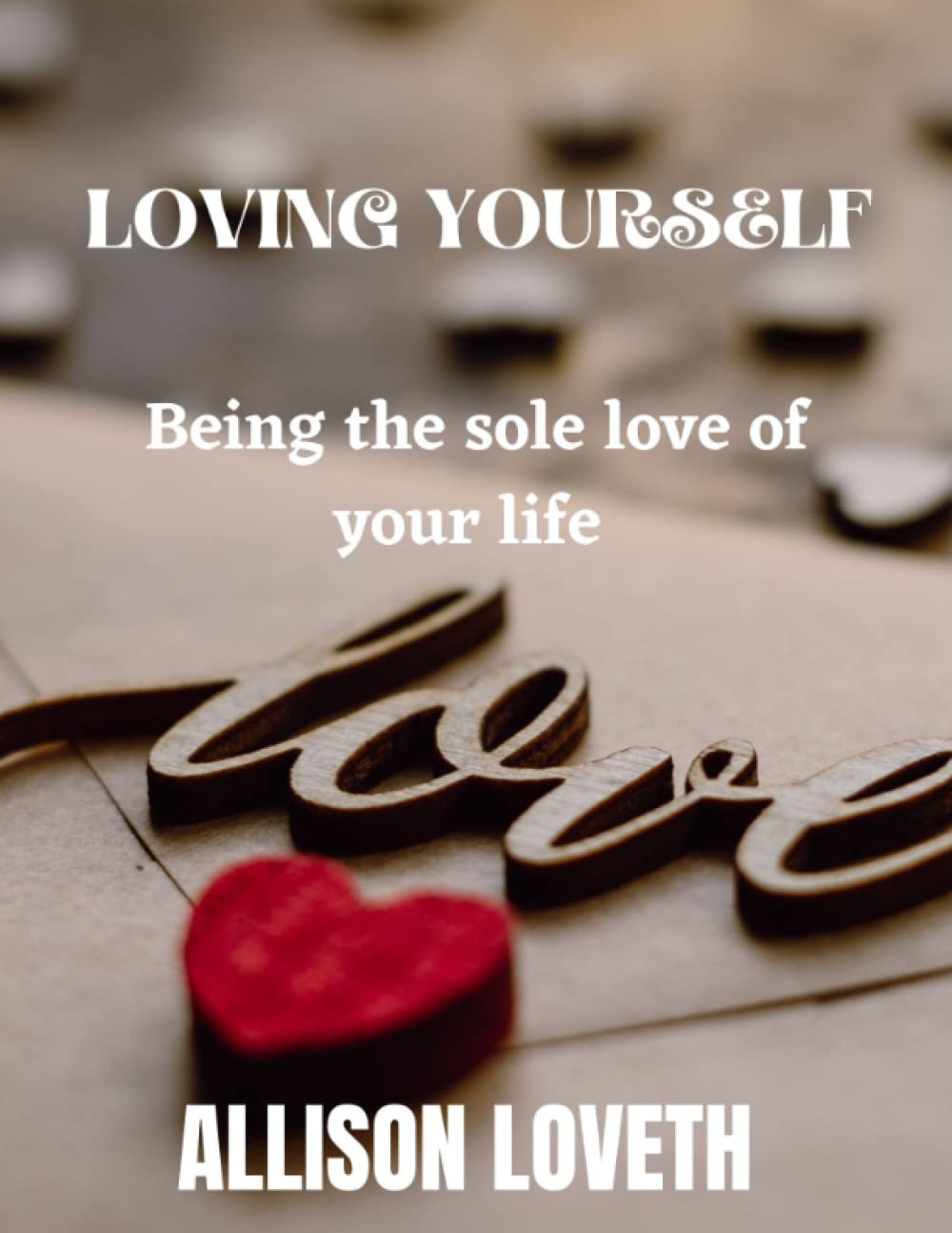 Loving yourself: Being the sole love of your life