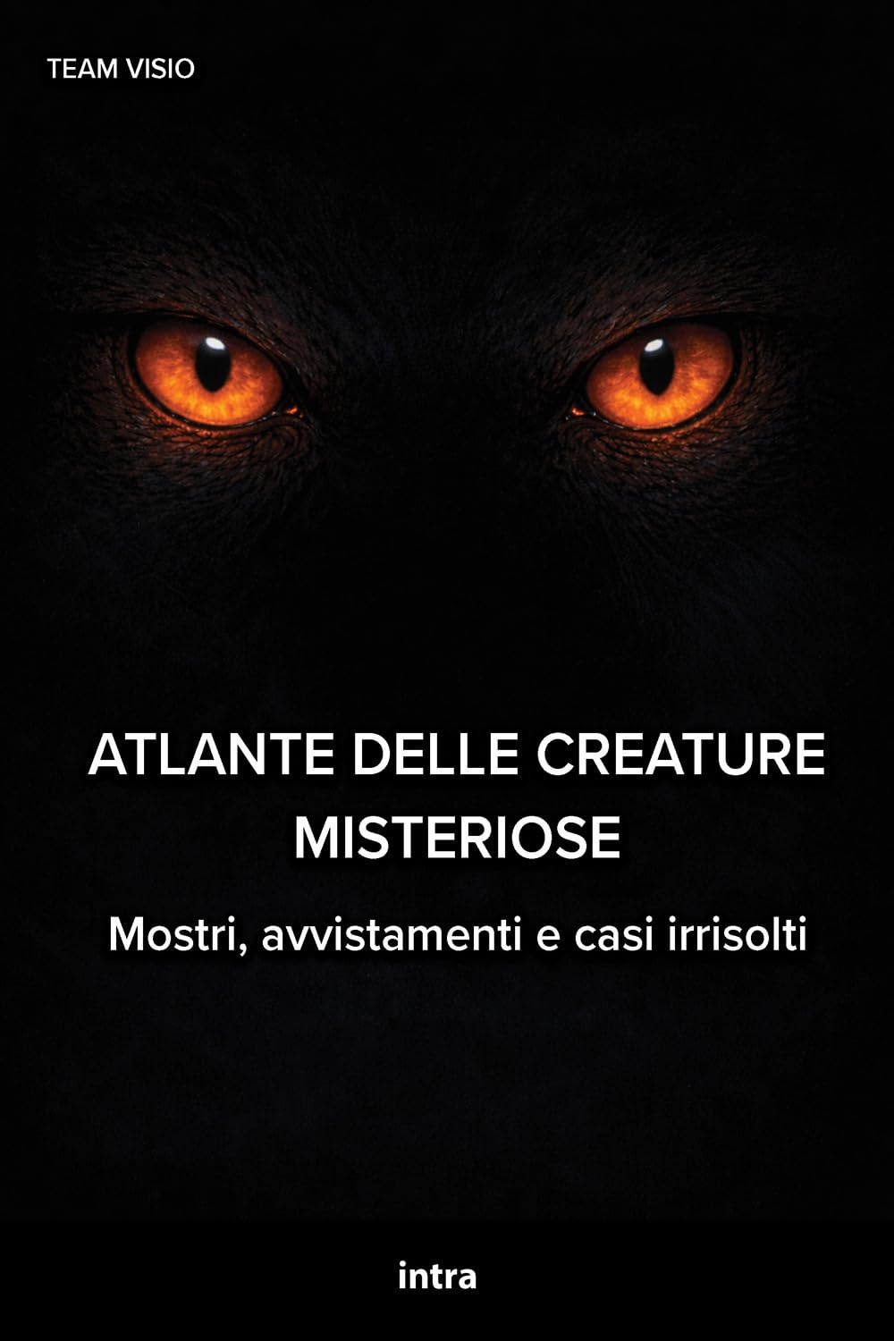 Atlante delle creature misteriose: Mostri, avvistamenti e casi irrisolti (Collana Visio)
