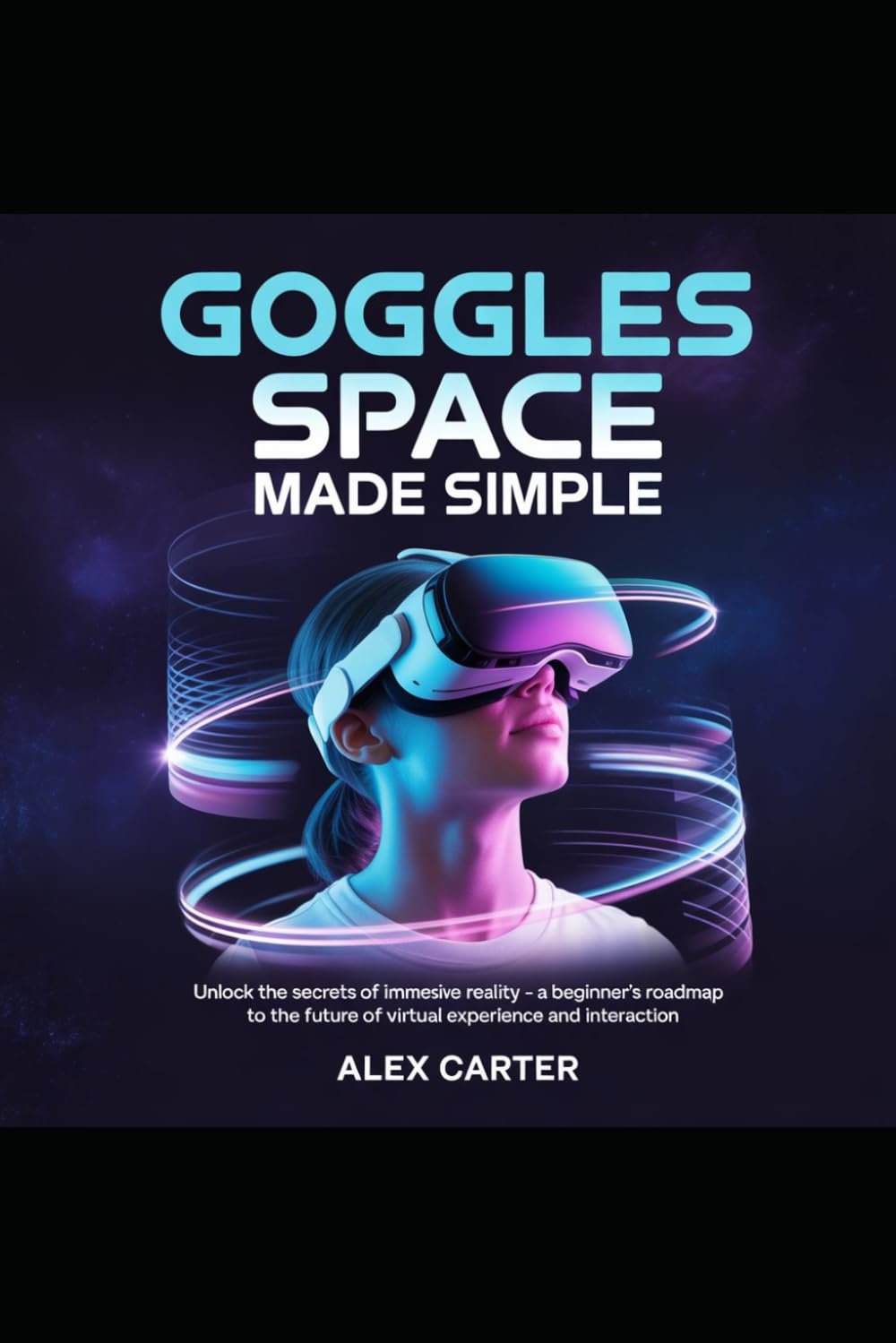 Goggle Space Made Sample: Unlock the Secrets of Immersive Reality: A Beginner’s Roadmap to the Future of Virtual Experience and Interaction