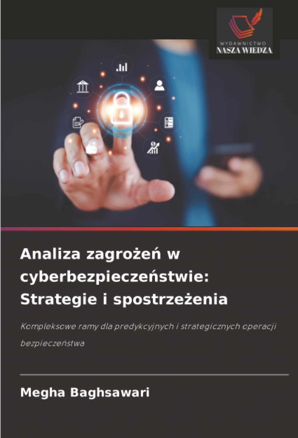 Analiza zagrożeń w cyberbezpieczeństwie: Strategie i spostrzeżenia: Kompleksowe ramy dla predykcyjnych i strategicznych operacji bezpieczeństwa