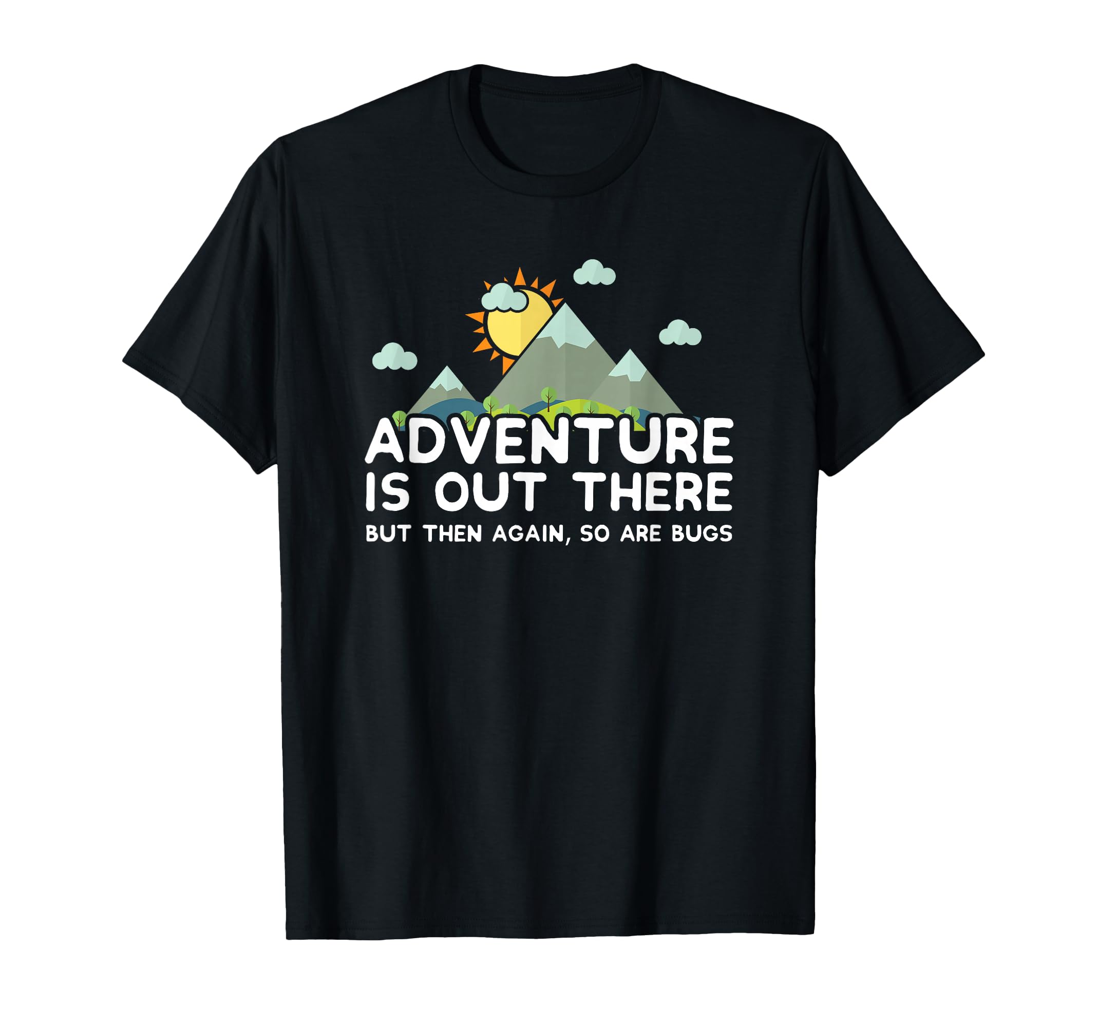 Family Trip Adventure Is Out There But So Are Bugs T-Shirt