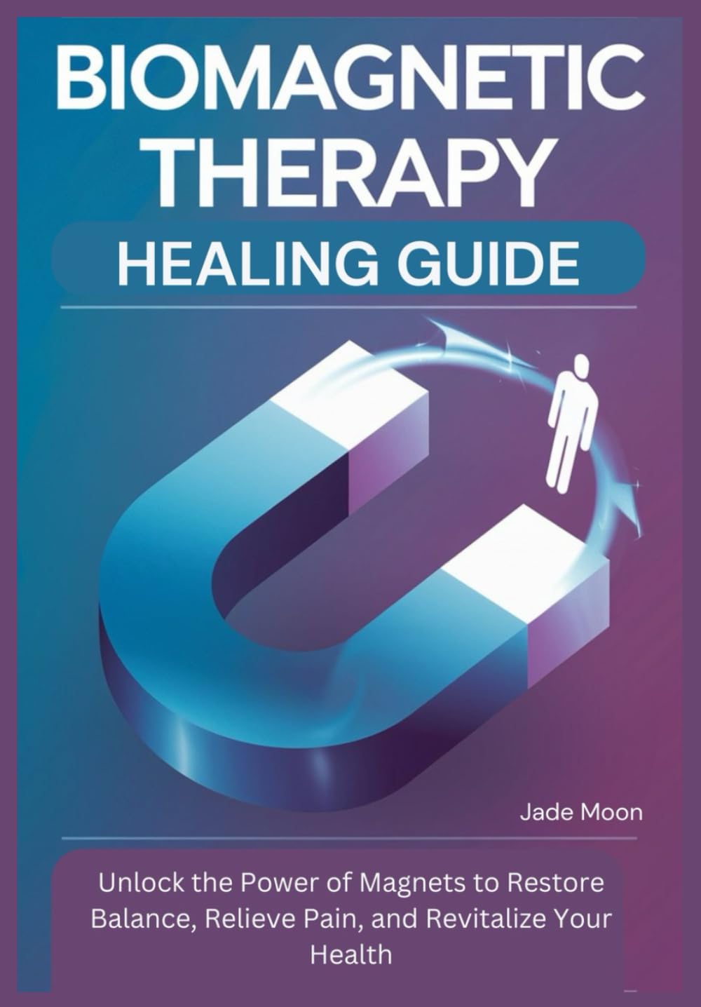 BIOMAGNETIC THERAPY HEALING GUIDE: Unlock the Power of Magnets to Restore Balance, Relieve Pain, and Revitalize Your Health (The Energy Healing Book Community)