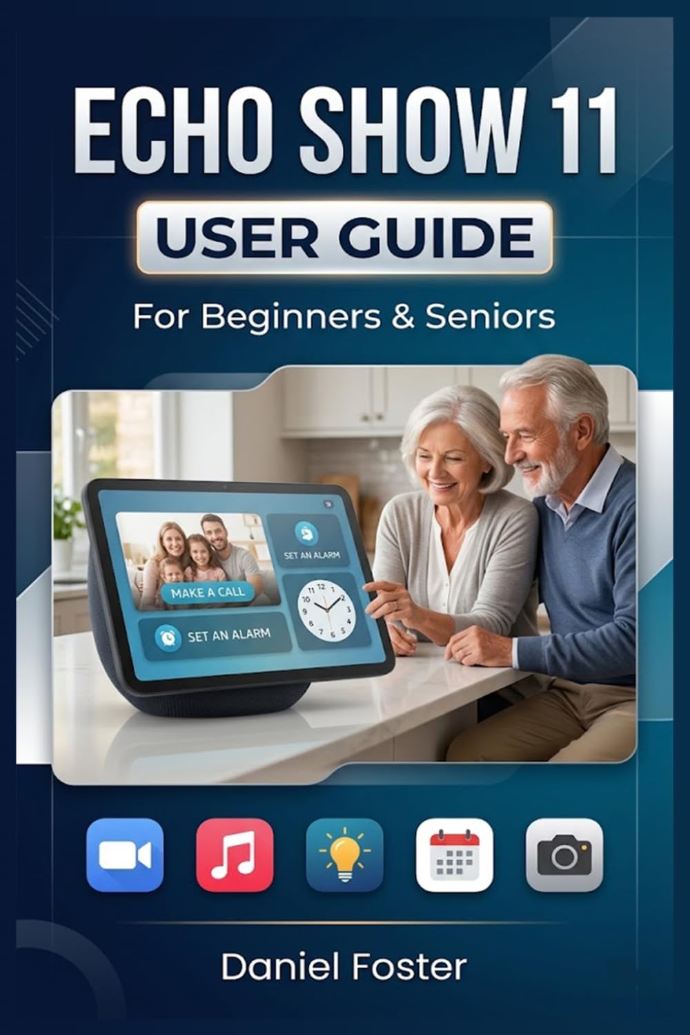 ECHO SHOW 11 USER GUIDE For Beginners & Seniors: Master your Amazon Device with Tips on Alexa+, Voice Commands, Video Calls, Settings, Routines, Troubleshooting & Smart Home Automation