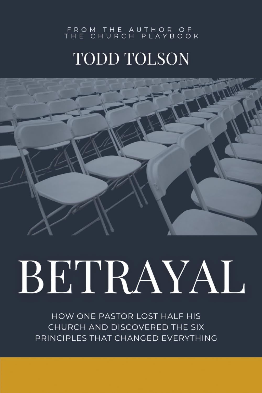 BETRAYAL: How One Pastor Lost Half His Church And Discovered The Six Principles That Changed Everything (The Rancho Mesa Series)
