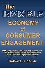 The Invisible Economy of Consumer Engagement: Uncovering, Defining and Optimizing the Ocean of Trade Promotion and Channel...