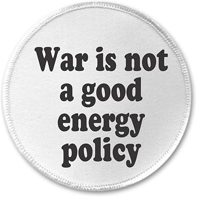 A&T Designs War is not a good energy policy 3