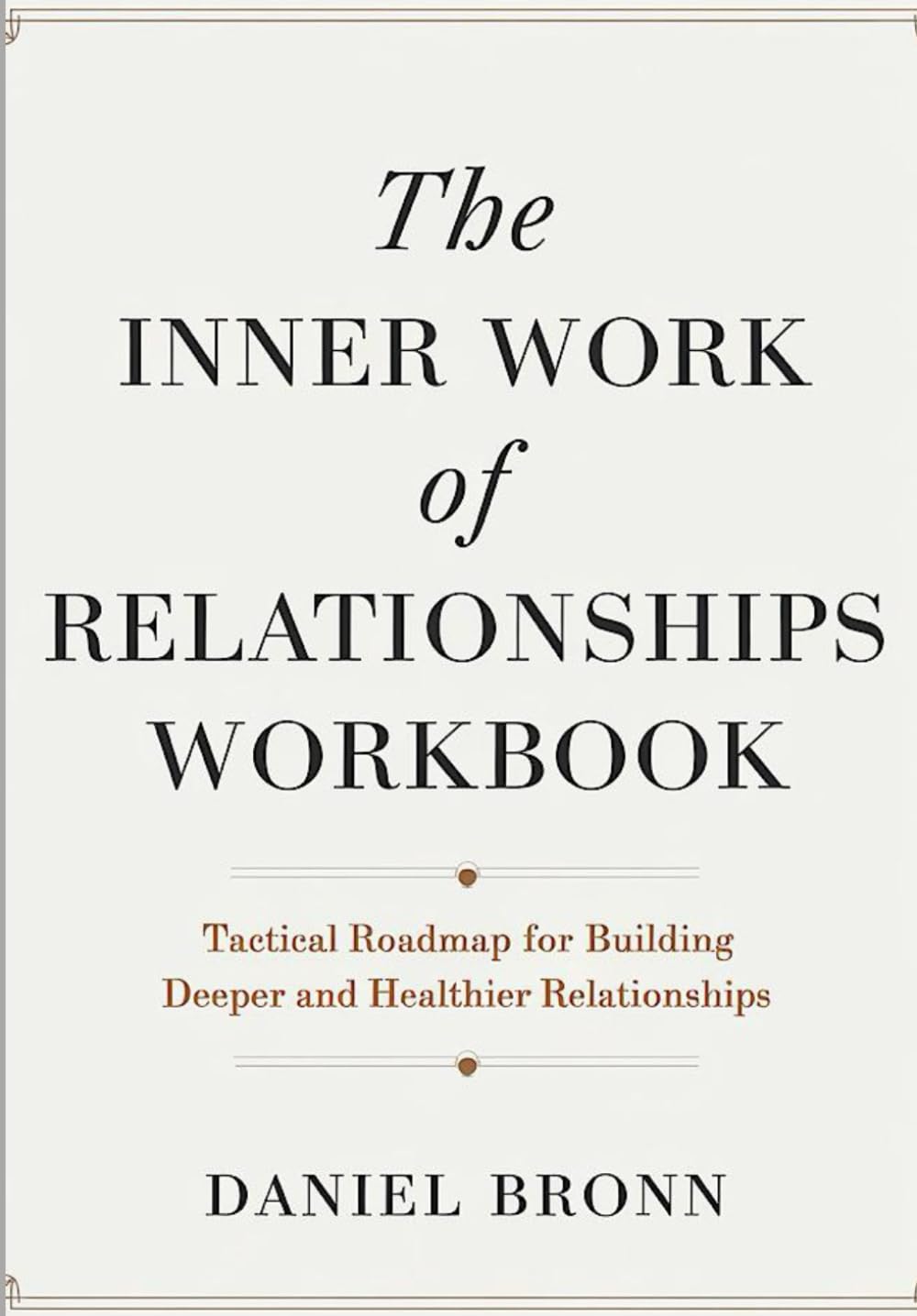 The Inner work Of Relationship Workbook: Tactical Roadmap for Building Deeper and Healthier Relationships