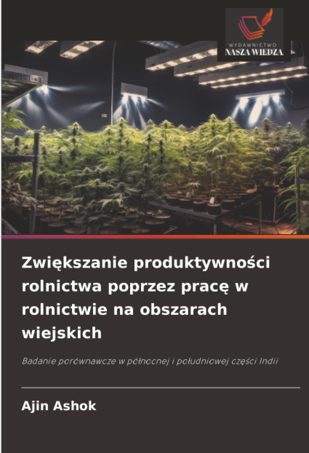 Zwiększanie produktywności rolnictwa poprzez pracę w rolnictwie na obszarach wiejskich: Badanie porównawcze w pó¿nocnej i po¿udniowej cz¿¿ci Indii