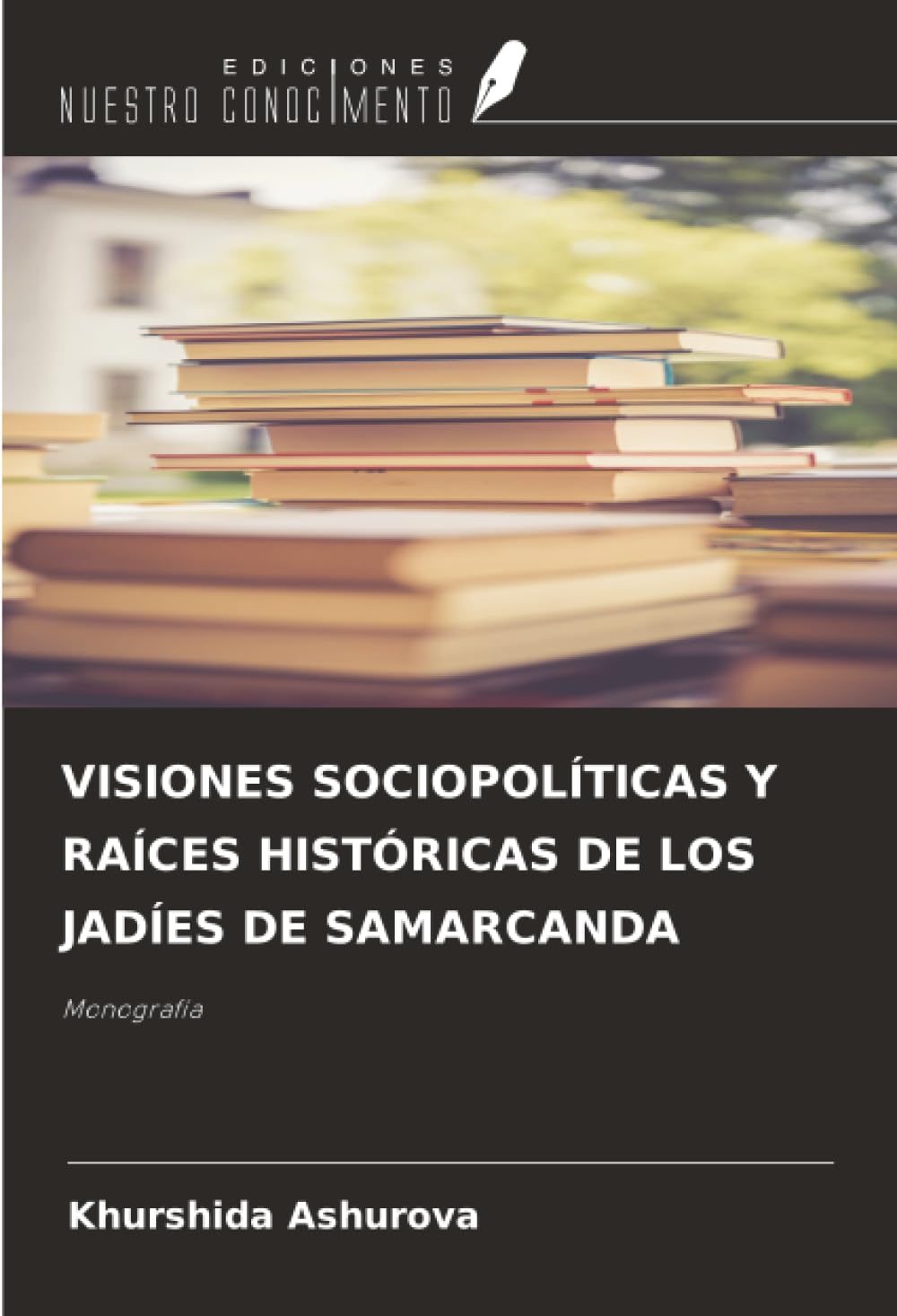 VISIONES SOCIOPOLÍTICAS Y RAÍCES HISTÓRICAS DE LOS JADÍES DE SAMARCANDA: Monografía