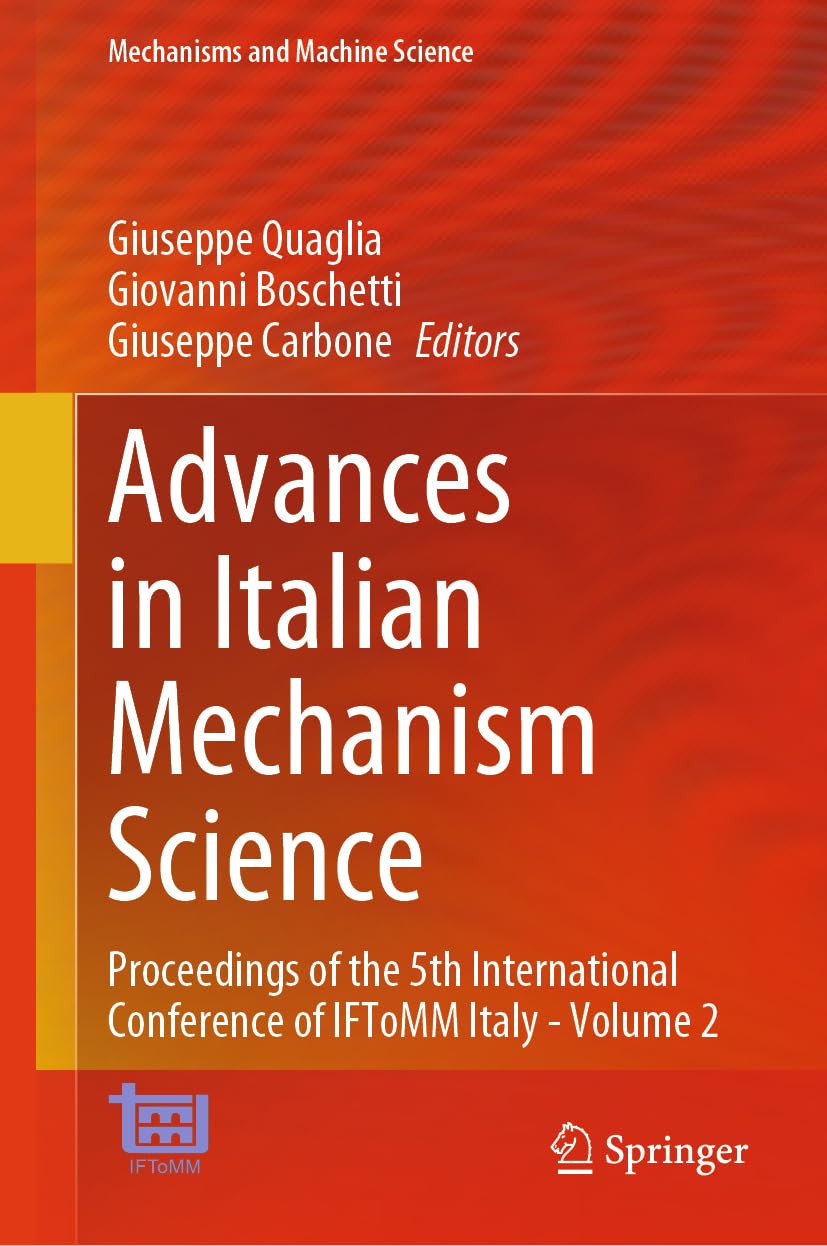 Advances in Italian Mechanism Science: Proceedings of the 5th International Conference of IFToMM Italy - Volume 2 (Mechanisms and Machine Science, 164, Band 2)