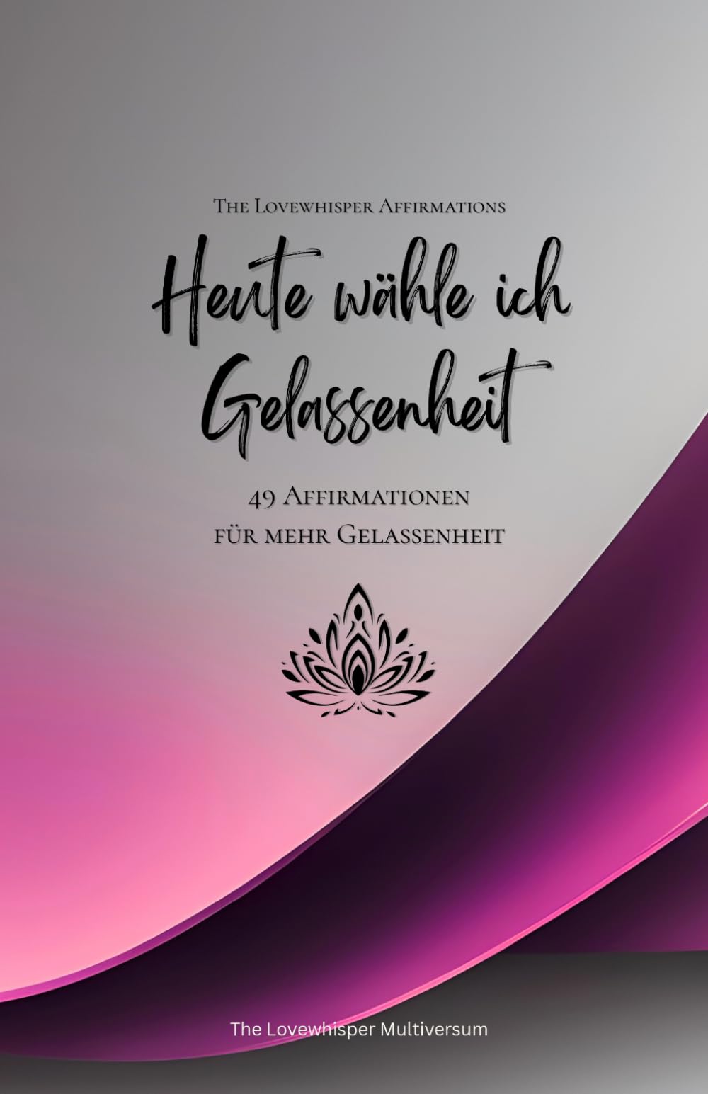 Heute wähle ich Gelassenheit: 49 Affirmationen für mehr Gelassenheit, Achtsamkeit, Wachstum, magenta (Leben in Achtsamkeit)