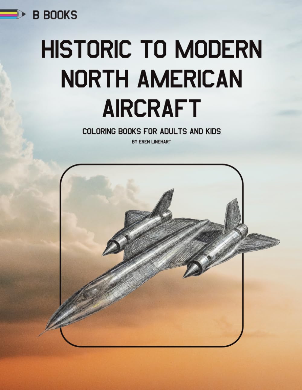 Historic to Modern North American Aircraft Coloring Book: Aviation Legends from the Wright Flyer to the F-35 (Aerospace Design Collection)