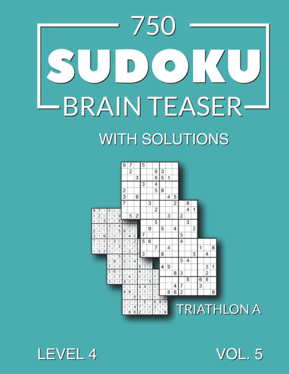 750 Sudoku Brain Teaser Triathlon A with solutions: Level 4 Volume 5