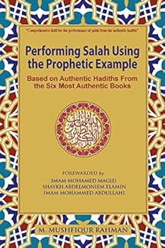Performing Salah Using the Prophetic Example (Black & White): Based on Authentic Hadiths from the Six Most Authentic Books