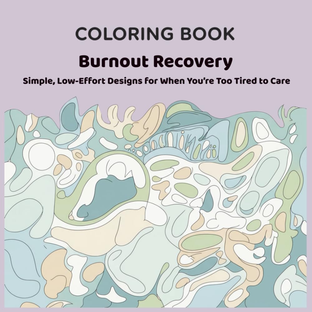 Burnout Recovery Coloring Book for Adults: Simple, Low-Effort Designs for When You’re Too Tired to Care