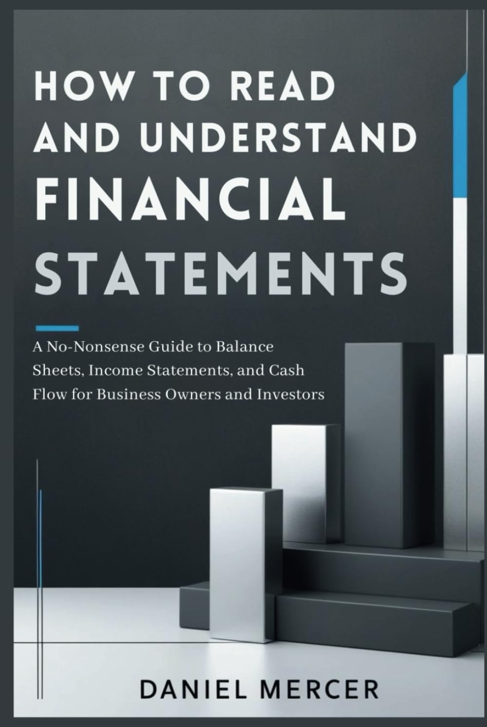 How to Read and Understand Financial Statements: A No-Nonsense Guide to Balance Sheets, Income Statements, and Cash Flow for Business Owners and Investors