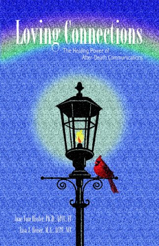 Loving Connections: The Healing Power Of After-Death Communications (Volume 1)
